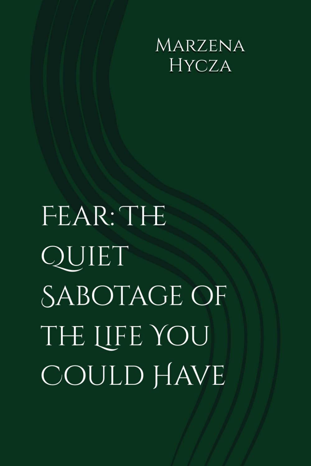 Fear: The Quiet Sabotage of the Life You Could Have