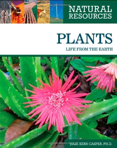 Plants: Life from the Earth (Natural Resources)      Kindle Edition