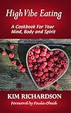 High Vibe Eating: A Cookbook for Your Mind, Body, and Spirit (English Edition)