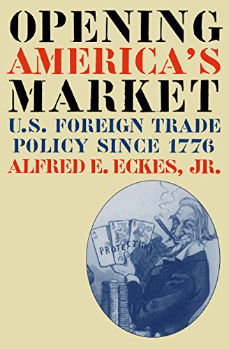 Opening America's Market: U.S. Foreign Trade Policy Since 1776 (Business, Society, and the State)