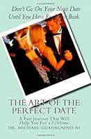 The Art of the Perfect Date (Volume 1) 1456366548 Book Cover