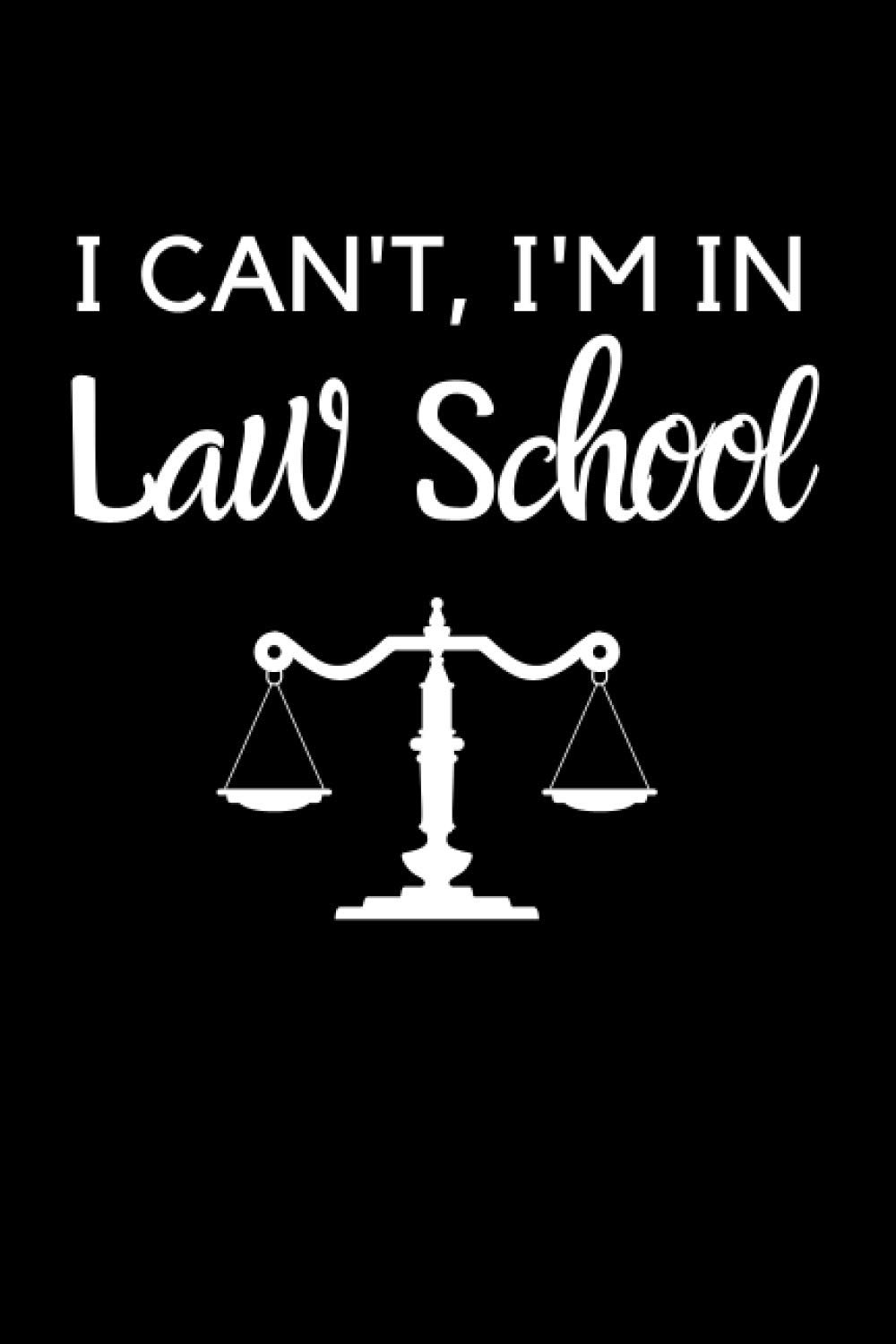 I Can't, I'm In Law School: Funny Law School Notebook With Lined Pages, A Great Appreciation Gift Idea For Law Students