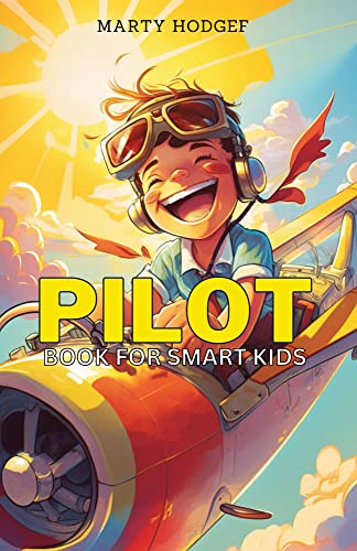 Pilot Book for Smart Kids: How to Become a Pilot