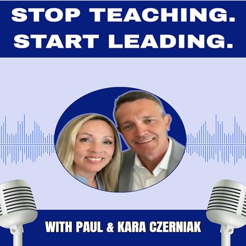 Stop Teaching. Start Leading. With Paul and Kara Czerniak cover art