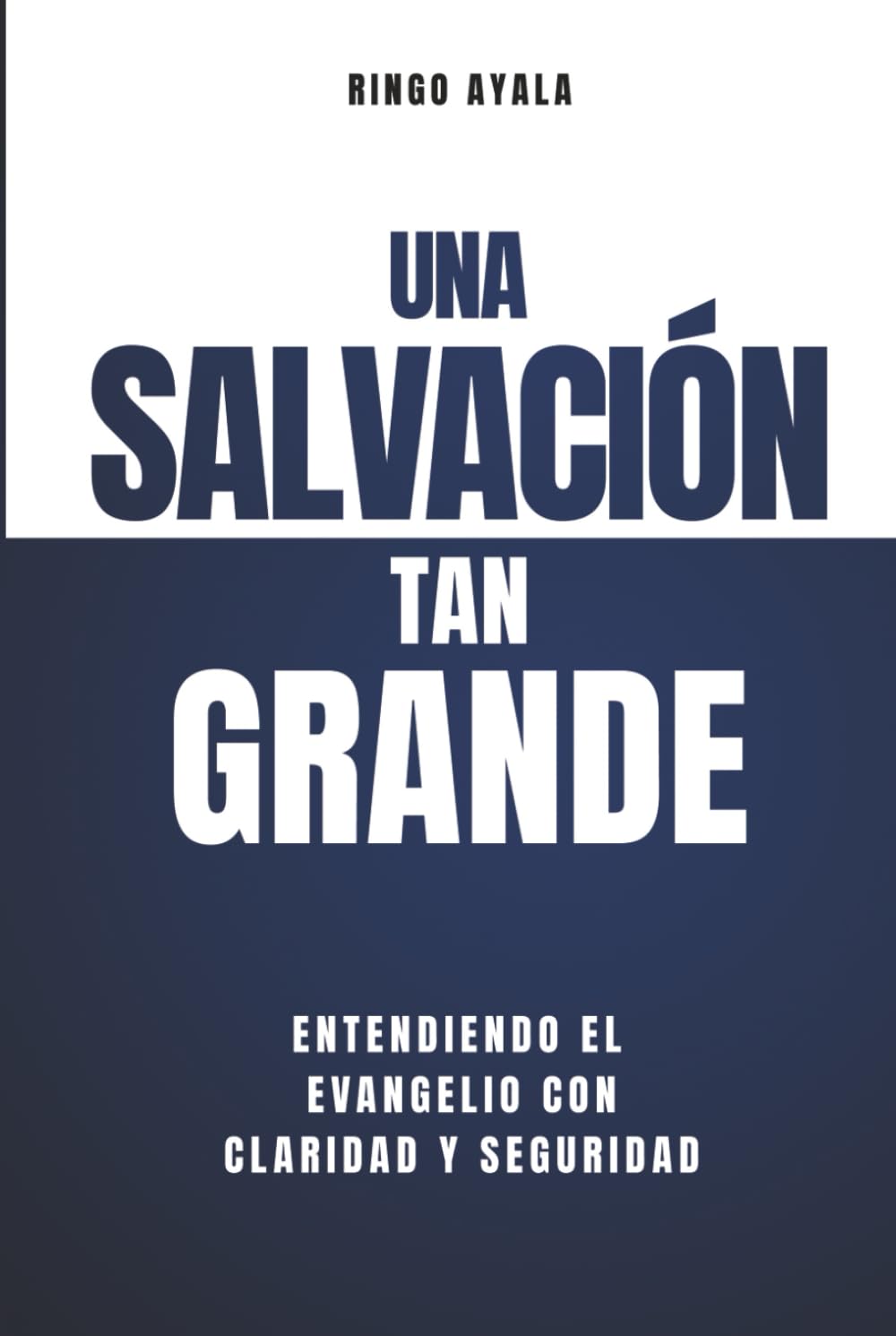 Una Salvación tan Grande: Entendiendo el Evangelio con Claridad y Seguridad