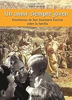 Un amor siempre joven: Enseñanzas de San Josemaría sobre la familia (Estudios Palabra) 8482397656 Book Cover