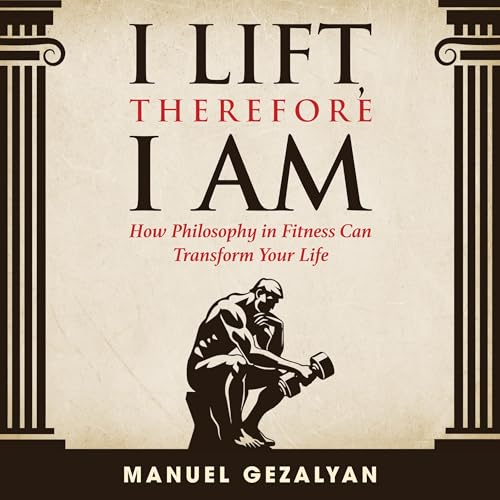 I Lift Therefore I Am (Authored by Manuel Gezalyan)
