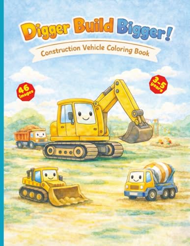 Digger Build Bigger!: Construction Vehicle Coloring Book - Big Bold Outlines for Toddlers & Preschoolers (Ages 3–5) — Excavators, Dump Trucks, ......
