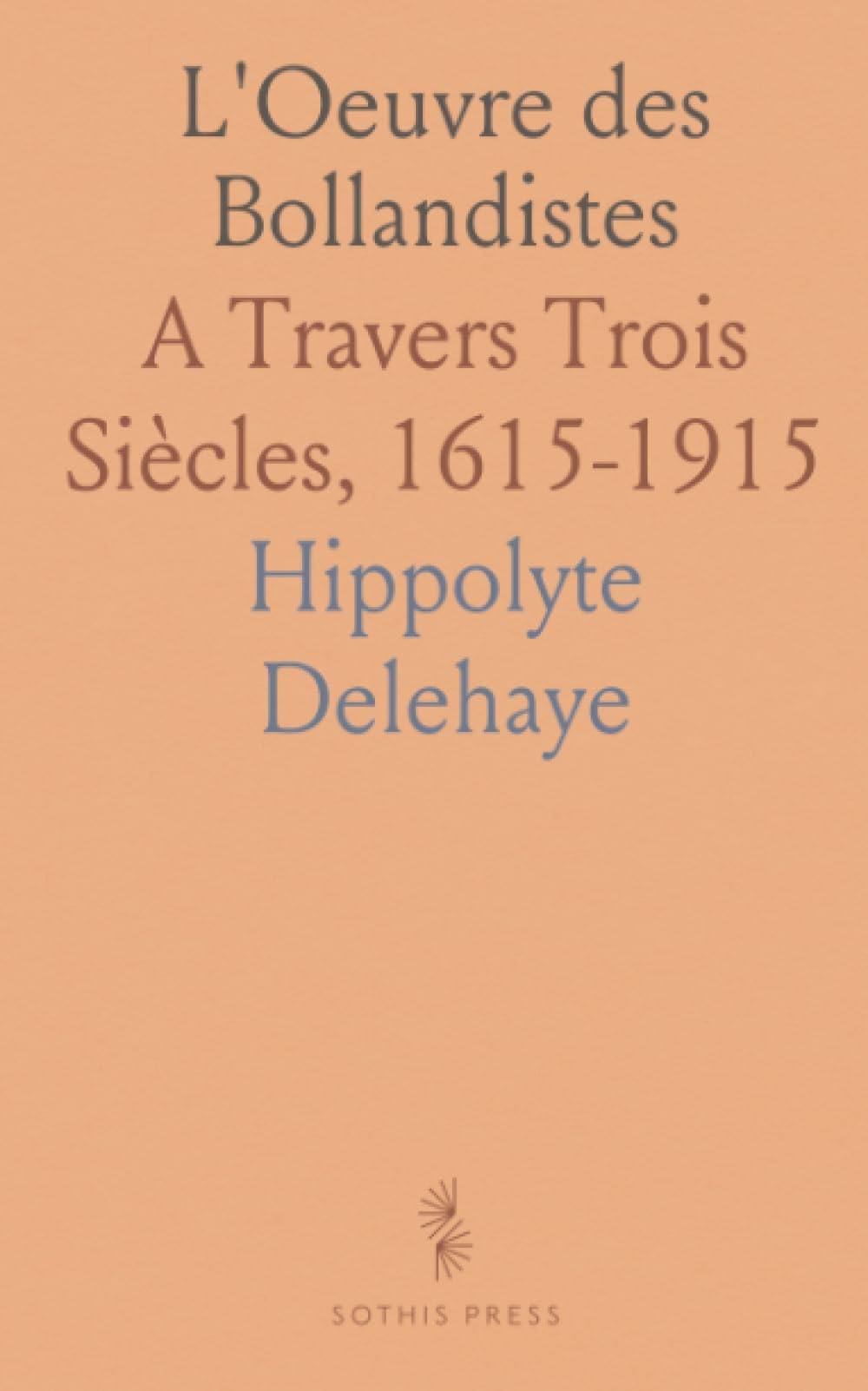 L'Oeuvre des Bollandistes: A Travers Trois Siècles, 1615-1915