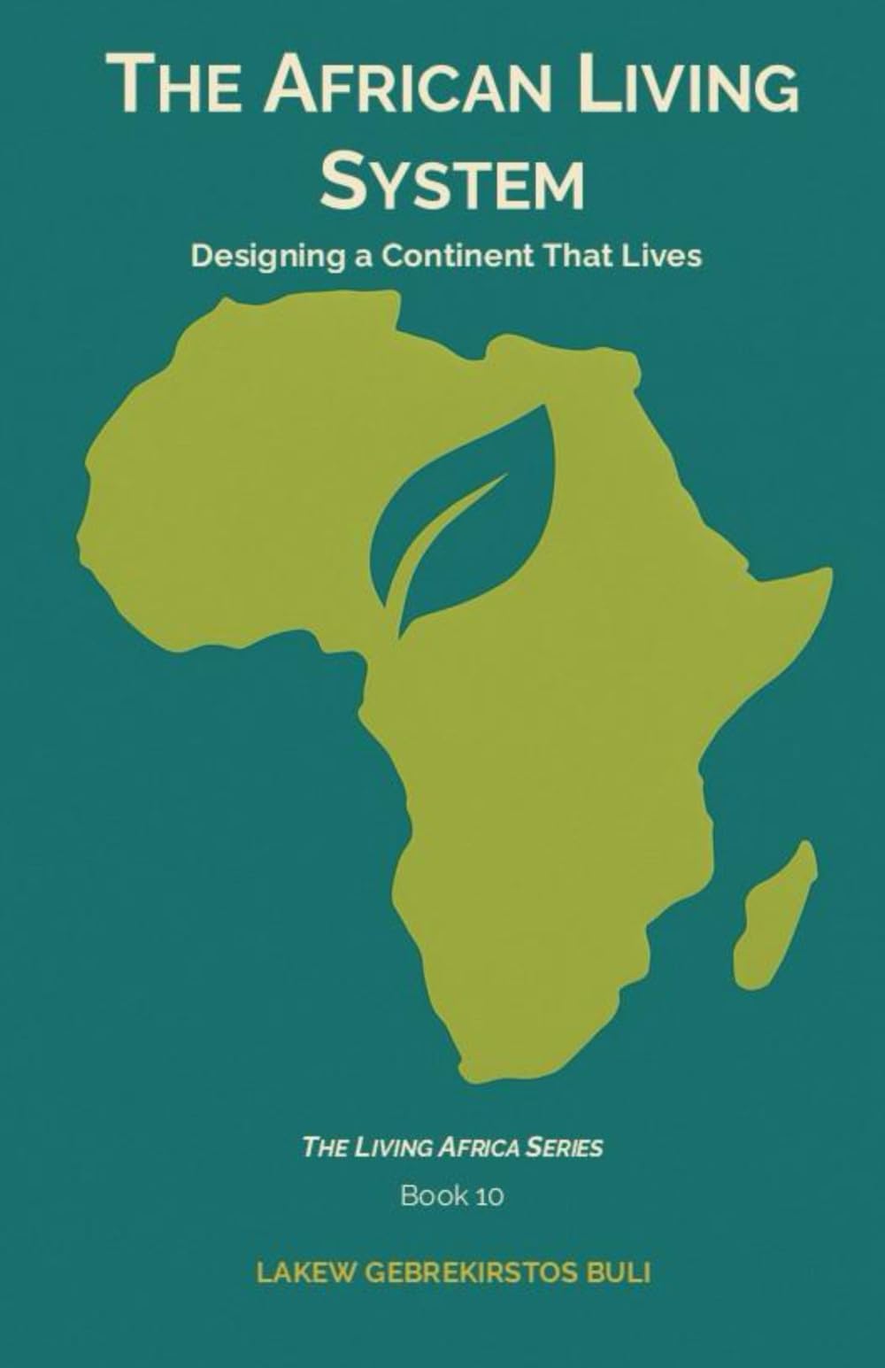 The African Living System: Designing A Continent That Lives: 10 (The Living Africa Series)