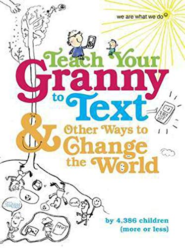 Teach Your Granny to Text and Other Ways to Change the World