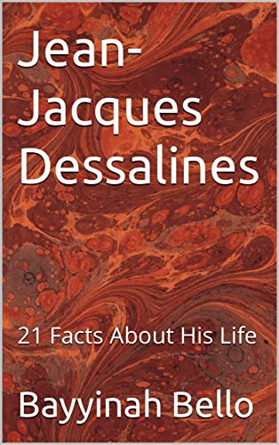 Jean-Jacques Dessalines: 21 Facts About His Life (English Edition)