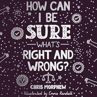 How Can I Be Sure What&rsquo;s Right and Wrong? cover art