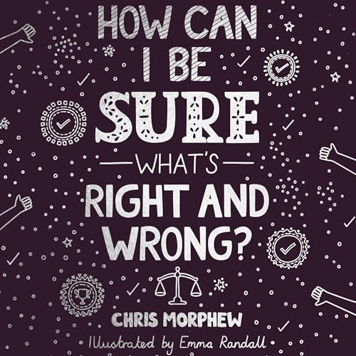How Can I Be Sure What&amp;rsquo;s Right and Wrong? | Chris Morphew episode artwork