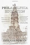 A Philadelphia Education: Tales, Trials, and Tribulations of a Serial Careerist