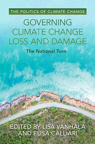 Governing Climate Change Loss and Damage: The National Turn (The Politics of Climate Change)