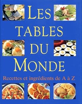 Hardcover LES TABLES DU MONDE. Recettes et ingrédients de A à Z [French] Book