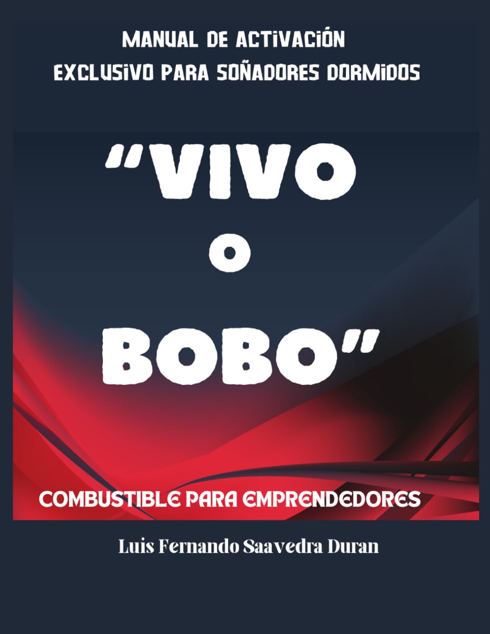 VIVO O BOBO - Manual de activación exclusivo para soñadores dormidos: Combustible para Emprendedores