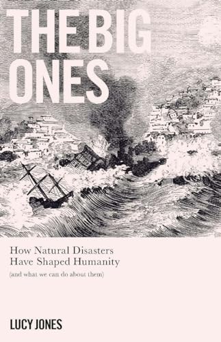 The Big Ones: How Natural Disasters Have Shaped Us (And What We Can Do About Them)