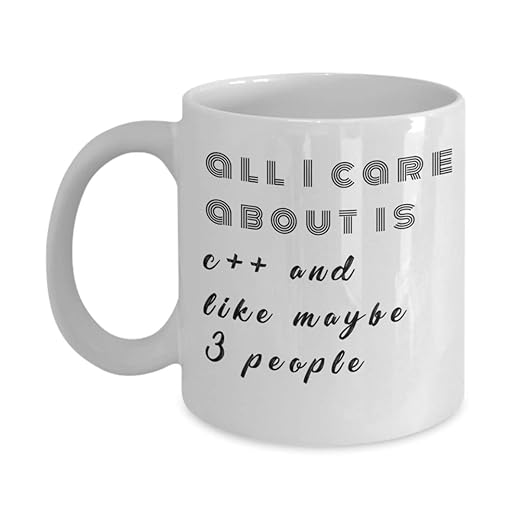 Unique Coffee Mug C++ Gifts Ideas for Birthday or Christmas. All i care about C++ and like maybe 3 people.