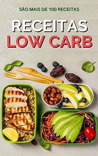 Receitas Low Carb: 101 Receitas Low Carb para Almoço, Jantar, Lanche e Doces Fáceis e Baratas