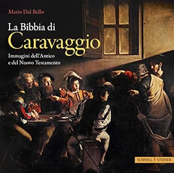 Die Bibel Des Caravaggio: Bilder Aus Dem Alten Und Neuen Testament