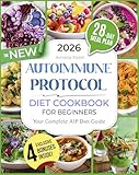 The New Autoimmune Protocol Diet Cookbook for Beginners: Anti-Inflammatory, Healing and Tasty Recipes to Balance Your Immune System and Boost Gut Health | Includes Expert Advice & a 28-Day Meal Plan