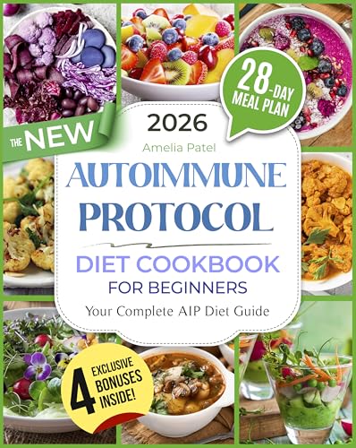 The New Autoimmune Protocol Diet Cookbook for Beginners: Anti-Inflammatory, Healing and Tasty Recipes to Balance Your Immune System and Boost Gut Health | Includes Expert Advice & a 28-Day Meal Plan