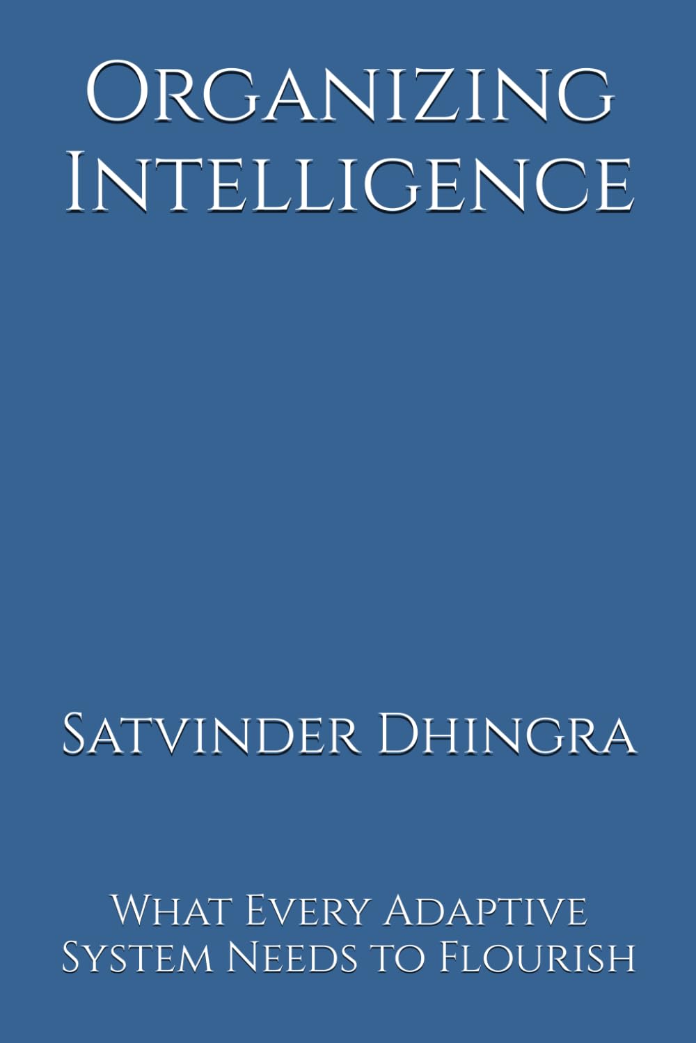 Organizing Intelligence: What Every Adaptive System Needs to Flourish