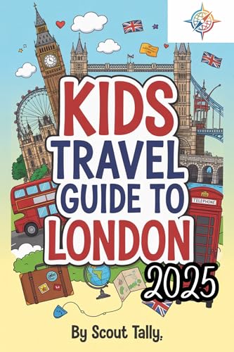 Kids Travel Guide to London 2025: Adventures, Fun Facts & Local Secrets for Curious Young Explorers (The Little Explorer Series)