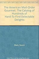 The American Mail-Order Gourmet: The Catalog of Hundreds of Hard-To-Find Delectable Delights 0894713892 Book Cover