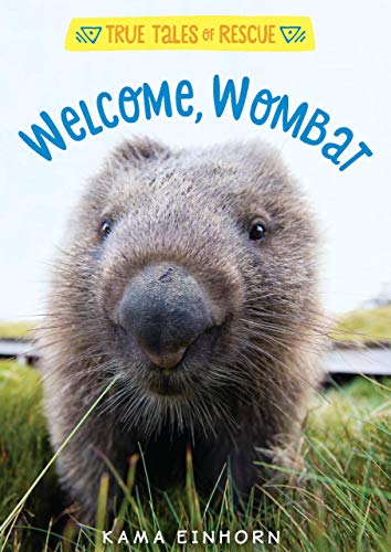 Welcome, Wombat: A Photo-Packed Chapter Book about Wombat Rescue and Sanctuary Life in Australia for Children (Ages 8-12) (True Tales of Rescue)