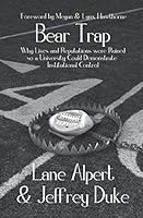 Bear Trap: Why Lives and Reputations Were Ruined so a University Could Demonstrate Institutional Control 1729655300 Book Cover