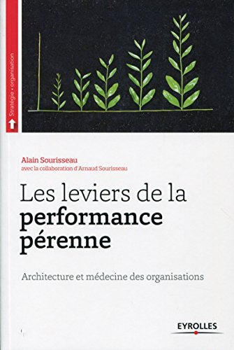 Télécharger Les leviers de la performance pérenne: Architecture et médecine des organisations (Stratégie) Livre eBook France
