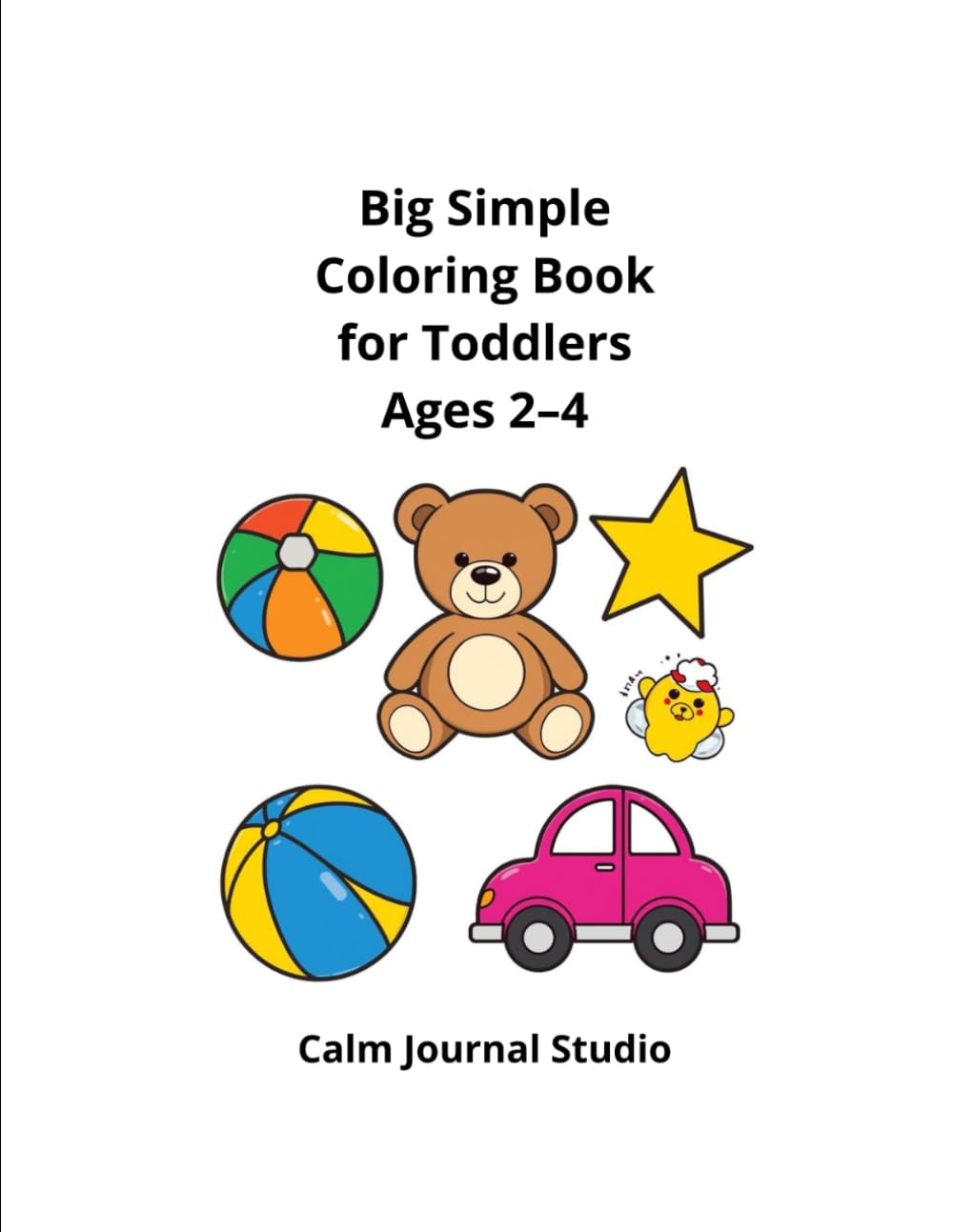 Big Simple Coloring Book for Toddlers Ages 2–4: Easy and Fun Large Pictures for Little Kids