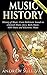 Music History: History of Music: From Prehistoric Sounds to: Classical Music, Jazz, Rock Music, POP Music, and Electronic Music (Baroque Music, Joseph Haydn, Chopin, Beethoven Book 1)