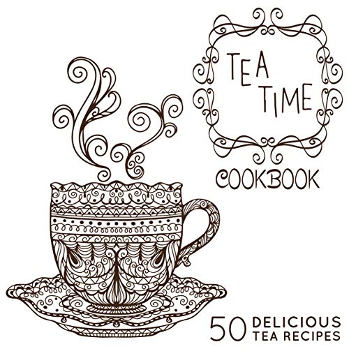 Télécharger The Tea-Time Cookbook: A Tea Book with 50 Delicious Tea Recipes (English Edition) livre En ligne