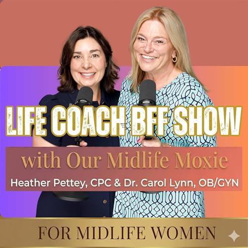 Page de couverture de Life Coach BFF Show for Midlife Women - Thrive in Midlife, Women Over 40, Women Over 50, Goal Setting, 