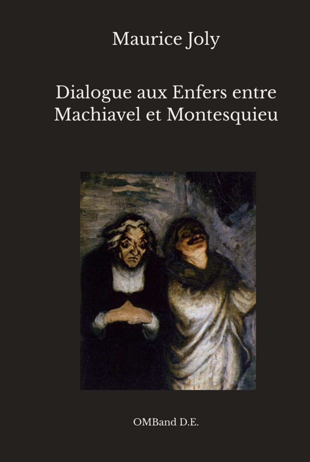 Dialogue aux Enfers entre Machiavel et Montesquieu: (Édition intégrale)