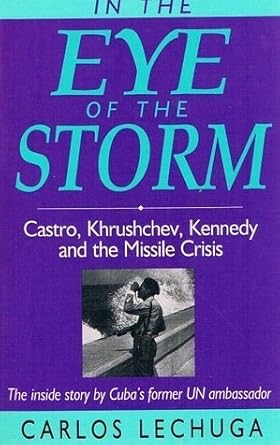 In the Eye of the Storm: Castro, Khrushchev, Kennedy and the Missile Crisis