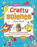  Crafty Science: More than 20 Sensational STEAM Projects to Create at Home