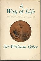 A Way of Life and Other Selected Writings of Sir William Osler, July 12 1849 to December 29 1919 B000K5OQ0K Book Cover