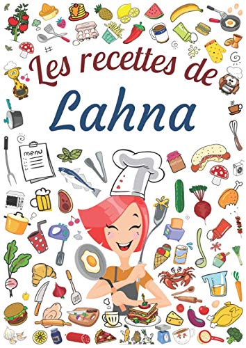 Les recettes de Lahna: Cahier de recettes à remplir pour 100 recettes A4 | Prénom personalisé Lahna | Cadeau d'anniversaire pour femme, maman, sœur ...| Grand format A4 (21 x 29.7 cm)