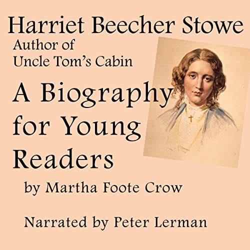 Harriet Beecher Stowe, Author of Uncle Tom's Cabin - Biography for Young Readers : Martha Foote Crow episode artwork