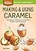 Making & Using Caramel: Techniques & Recipes for Candies & Other Sweet Goodies. A Storey BASICSÃâÃÂ® Title