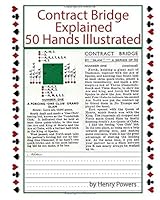Contract Bridge Explained 50 Hands Illustrated : This Book Is Meant for Bridge Players with Some Knowledge of the Game - Not for the Complete Novice 1731276508 Book Cover
