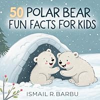 Polar Bear Fun Facts for Kids: Discover Amazing Arctic Animals and Learn About Their Fascinating Lives, polar bear migration books for young readers, ... stories for kids learn about polar bears