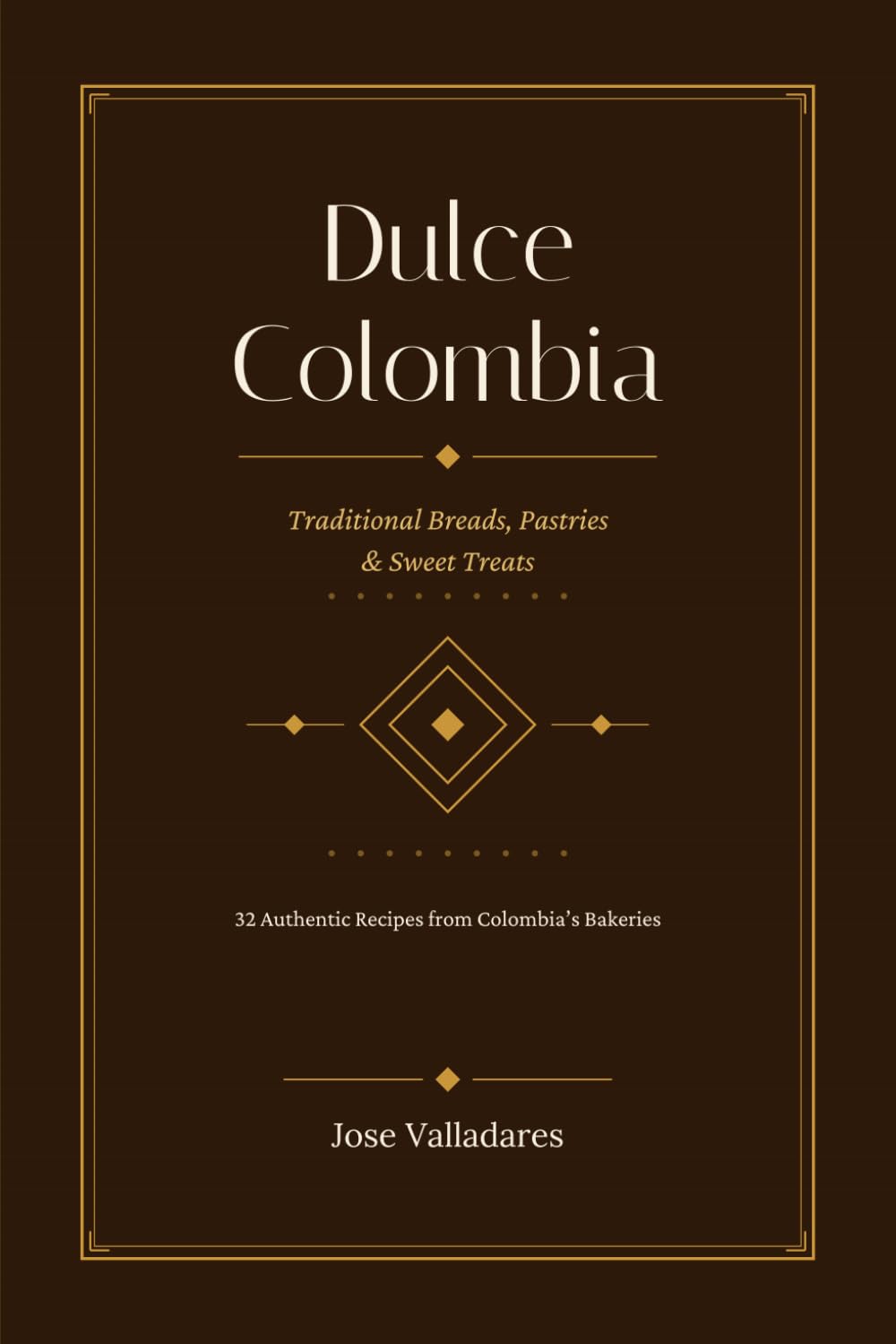 Dulce Colombia: Traditional Breads, Pastries & Sweet Treats