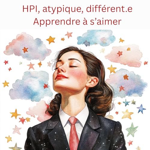 Apprendre &agrave; s&rsquo;aimer quand on est HPI sensible, retrouver l&rsquo;estime et la confiance