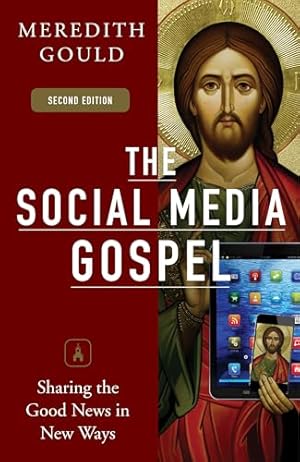 The Social Media Gospel: Sharing the Good News in New Ways, Second Edition